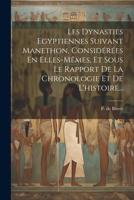 Les Dynasties Egyptiennes Suivant Manethon, Considérées En Elles-mêmes, Et Sous Le Rapport De La Chronologie Et De L'histoire... 1022277537 Book Cover