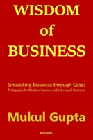 Wisdom of Business: Simulating Business through Cases: Pedagogics for Wisdom, Acumen and Literacy of Business B08RRGMRSY Book Cover