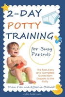 2-Day Potty Training for Busy Parents: The Fast, Easy and Complete Guide from Diapers to the Potty. Stress-Free and Effective Method! B0FM8V526D Book Cover