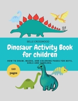 Dinosaur Activity Book for children: Dinosaur Mazes, How to draw, and some coloring pages for boys and girls 180400751X Book Cover