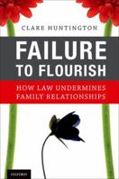 Failure to Flourish: How Law Undermines Family Relationships 0190658797 Book Cover