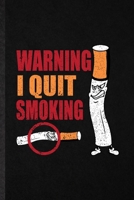 Warning I Quit Smoking: Funny Smoking Cessation Lined Notebook/ Blank Journal For Stop Smoking, Inspirational Saying Unique Special Birthday Gift Idea Personal 6x9 110 Pages 1706008341 Book Cover
