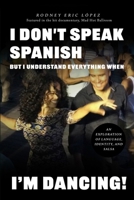 I Don't Speak Spanish, But I Understand Everything When I'm Dancing! B0GYHXC67G Book Cover