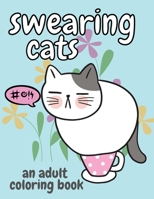 Swearing Cats: An Adult Coloring Book 1088071171 Book Cover