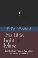 This Little Light of Mine: Celebrating Twenty-five Years of Ministry in Haiti B0F9Y9DZL7 Book Cover