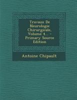 Travaux de Neurologie Chirurgicale, Volume 4... 1021878162 Book Cover