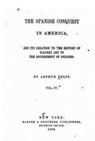 The Spanish Conquest In America: And Its Relation To The History Of Slavery And To The Government Of Colonies; Volume 4 1142490858 Book Cover