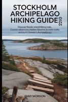 Stockholm Archipelago Hiking Guide 2026: Discover Nordic Island Hiking Trails, Coastal Adventures, Hidden Beaches & Nature Walks Across Sweden’s Archipelago B0GY4G5ZX2 Book Cover