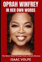 OPRAH WINFREY IN HER OWN WORDS. The Most Used Phrases from a Great Woman: Dive into the powerful and inspirational world of one of the most influential figures of our time, Oprah Winfrey. B0CMHW4HBQ Book Cover