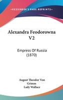 Alexandra Feodorowna V2: Empress Of Russia 116456255X Book Cover