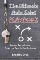 The Ultimate Auto Sales Playbook: Proven Techniques From the Best in the Business B0C1JBHVQS Book Cover