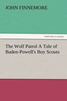 The wolf patrol,: A tale of Baden-Powell's boy scouts; 1981421750 Book Cover