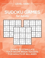 Sudoku Games for Adults Level: Hard: Games to Stimulate Your Brain, Brain Teasers for Adults of all Ages 1988821800 Book Cover
