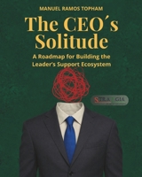 The CEO´s Solitude: A Roadmap for Building the Leader’s Support Ecosystem B0H28YCXQZ Book Cover