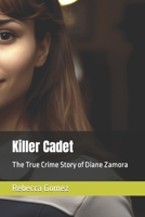 Killer Cadet: The True Crime Story of Diane Zamora B0C9GD2RZF Book Cover