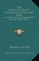 The Verity of Christ's Resurrection From the Dead 1377386384 Book Cover