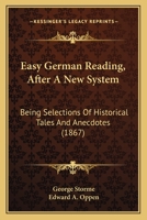 Easy German Reading, After A New System: Being Selections Of Historical Tales And Anecdotes 1120190681 Book Cover