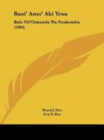 Baoi' Amo' Aki Yesu: Bale Nd'Onkanda Wa Nzakomba (1904) 1169450199 Book Cover