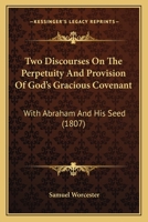 Two Discourses, On The Perpetuity And Provision Of God's Gracious Covenant With Abraham And His Seed 1167207343 Book Cover