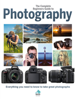 The Complete Beginners Guide to Photography: Everything You Need to Know to Take Great Photographs 1912918005 Book Cover