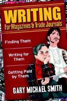 Writing for Magazines and Trade Journals-Finding Them, Writing for Them, Getting Paid by Them 1930554036 Book Cover