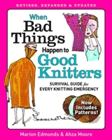When Bad Things Happen to Good Knitters: An Emergency Survival Guide 162113007X Book Cover