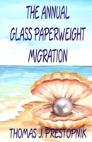 The Annual Glass Paperweight Migration: A 22-Minute Novel 1725930730 Book Cover