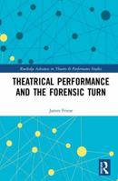 Theatrical Performance and the Forensic Turn 0415854504 Book Cover