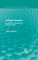 Antonio Gramsci: Conservative Schooling for Radical Politics 0415561167 Book Cover