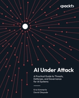AI Under Attack: A Practical Guide to Threats, Defenses, and Governance for AI Systems 1806119935 Book Cover