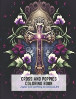 Cross and Poppies Coloring Book: Joyful and Uplifting Devotional Art B0C2RPBKF4 Book Cover