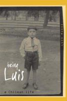 Being Luis: A Chilean Life 0954758617 Book Cover