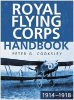 The Royal Flying Corps Handbook 1914-18 0750947721 Book Cover