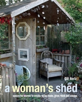 A Woman's Shed: Spaces for women to create, write, make, grow, think, and escape 178249099X Book Cover