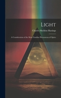 Light: A Consideration of the More Familiar Phenomena of Optics 1022777327 Book Cover