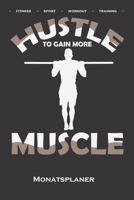 Calisthenics "Hustle to gain more Muscle Monatsplaner: Monats�bersicht (Termine, Ziele, Notizen, Wochenplan) f�r Fitness-Enthusiasten, die den Stra�en-Workout-Sport rund um das Eigengewicht lieben 1660809568 Book Cover