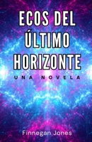 Ecos del último horizonte: una novela (Spanish Edition) B0DWGTLZ5J Book Cover