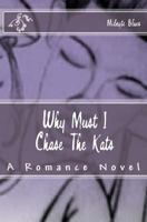 Why Must I Chase The Kats 1466223146 Book Cover