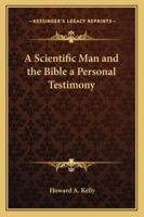 A Scientific Man and the Bible, A Personal Testimony 1162724722 Book Cover