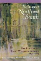 Between North and South: The Letters of Emily Wharton Sinkler, 1842-1865 1570034125 Book Cover