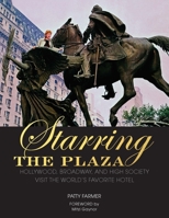 Starring the Plaza: Hollywood, Broadway, and High Society Visit the World's Favorite Hotel 0825308461 Book Cover