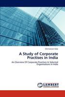 A Study of Corporate Practises in India: An Overview Of Corporate Practises In Selected Organisations In India 3659244473 Book Cover