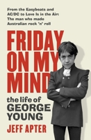 Friday on My Mind: The life of George Young 1760875104 Book Cover