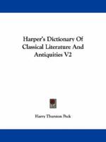 Harper's Dictionary Of Classical Literature And Antiquities V2 116324550X Book Cover