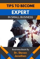 TIPS TO BECOME EXPERT IN SMALL BUSINESS B0BFV3ZBZG Book Cover