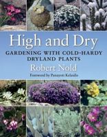 High and Dry: Gardening with Cold-Hardy Dryland Plants 0881928720 Book Cover