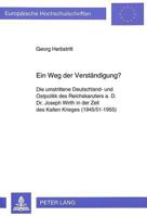 Ein Weg Der Verstaendigung?: Die Umstrittene Deutschland- Und Ostpolitik Des Reichskanzlers A.D. Dr. Joseph Wirth in Der Zeit Des Kalten Krieges (1 3631463324 Book Cover