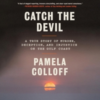 Catch the Devil: A True Story of Murder, Deception, and Injustice on the Gulf Coast