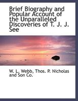 Brief Biography and Popular Account of the Unparalleled Discoveries of T.J.J. See 1018491031 Book Cover