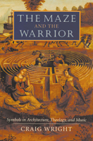 The Maze and the Warrior: Symbols in Architecture, Theology, and Music 0674013638 Book Cover